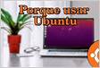 Ubuntu a porta de entrada para o software livre